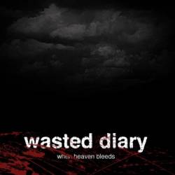 Wasted Diary : When Heaven Bleeds